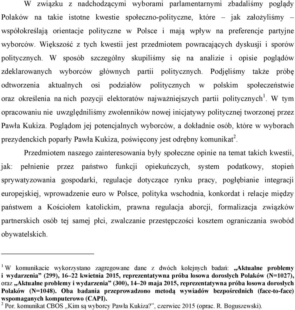 W sposób szczególny skupiliśmy się na analizie i opisie poglądów zdeklarowanych wyborców głównych partii politycznych.