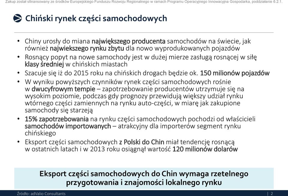 150 milionów pojazdów W wyniku powyższych czynników rynek części samochodowych rośnie w dwucyfrowym tempie zapotrzebowanie producentów utrzymuje się na wysokim poziomie, podczas gdy prognozy