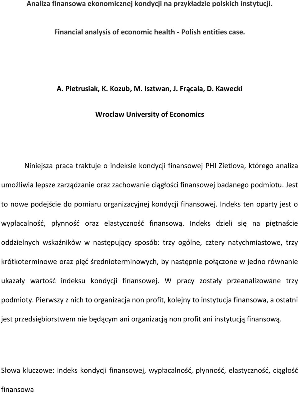 badanego podmiotu. Jest to nowe podejście do pomiaru organizacyjnej kondycji finansowej. Indeks ten oparty jest o wypłacalnośd, płynnośd oraz elastycznośd finansową.