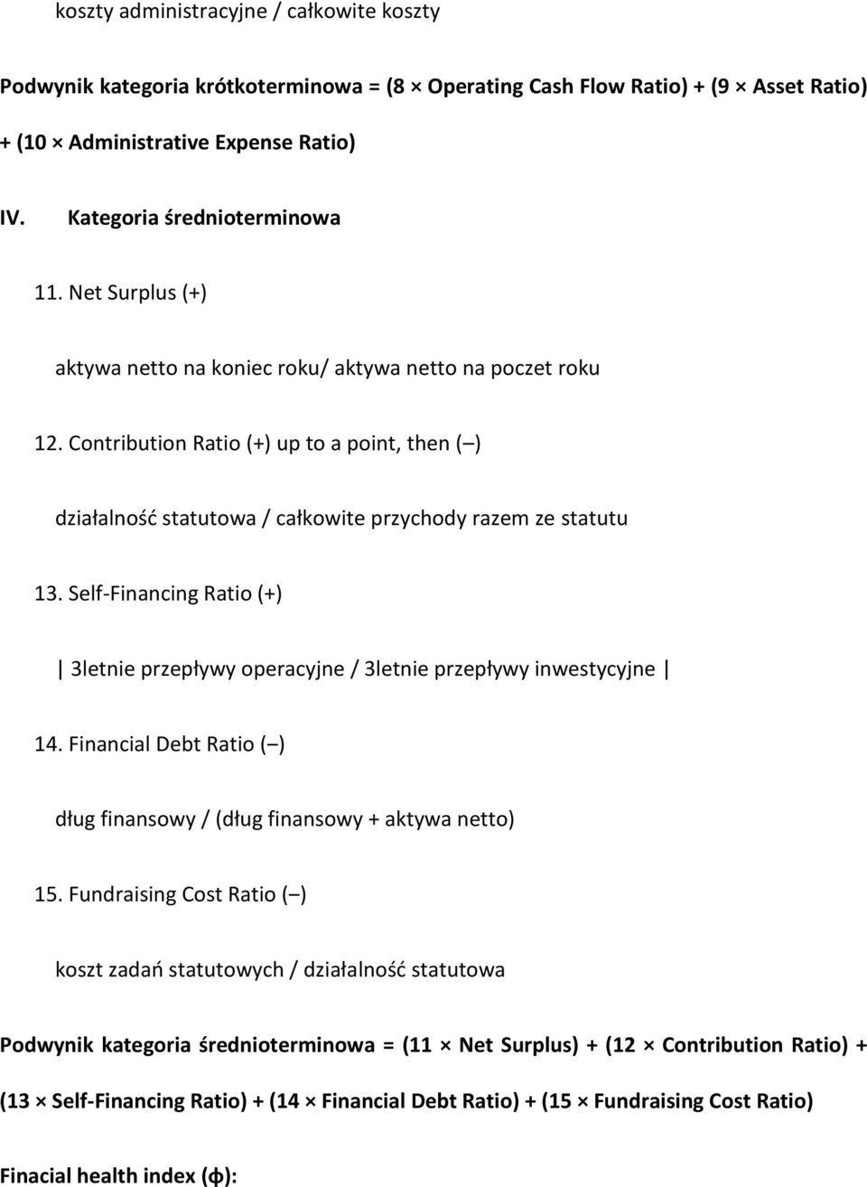 Self-Financing Ratio (+) 3letnie przepływy operacyjne / 3letnie przepływy inwestycyjne 14. Financial Debt Ratio ( ) dług finansowy / (dług finansowy + aktywa netto) 15.