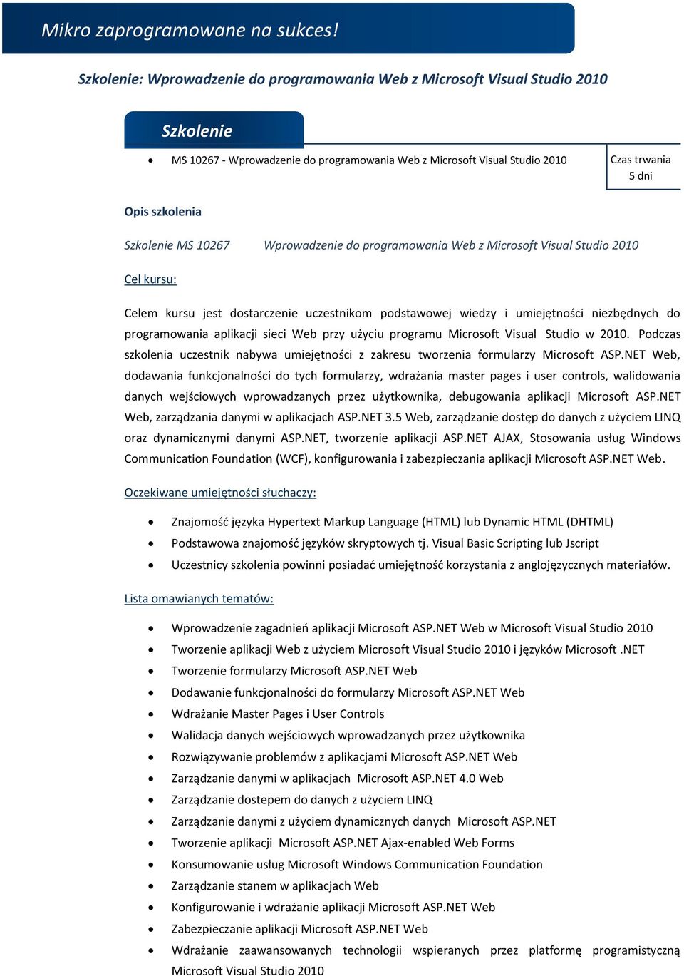 Web przy użyciu programu Microsoft Visual Studio w 2010. Podczas szkolenia uczestnik nabywa umiejętności z zakresu tworzenia formularzy Microsoft ASP.