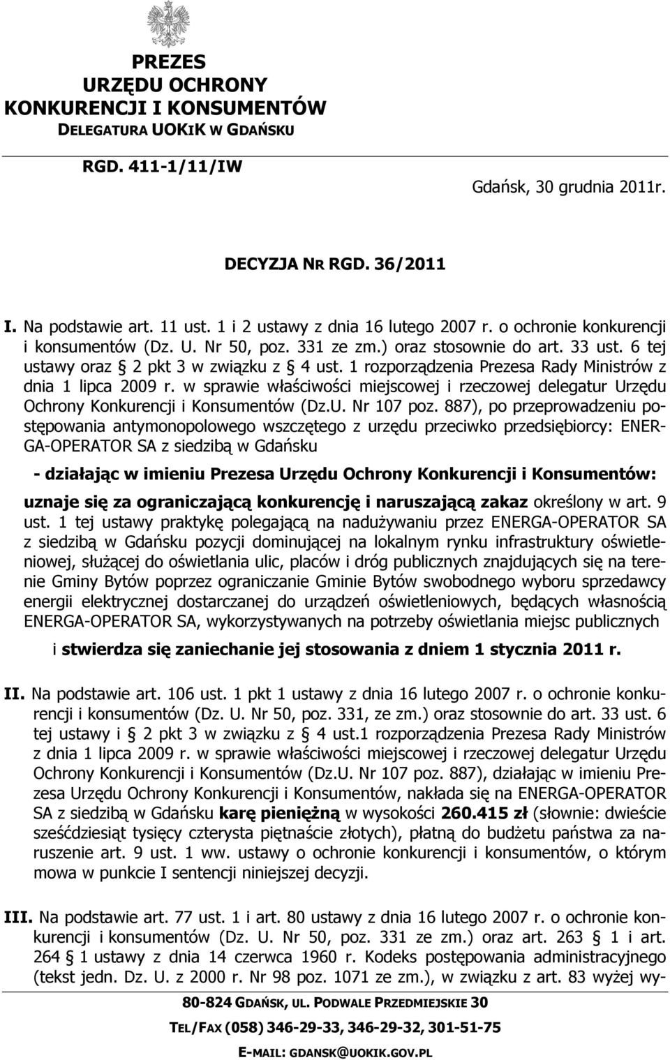 1 rozporządzenia Prezesa Rady Ministrów z dnia 1 lipca 2009 r. w sprawie właściwości miejscowej i rzeczowej delegatur Urzędu Ochrony Konkurencji i Konsumentów (Dz.U. Nr 107 poz.