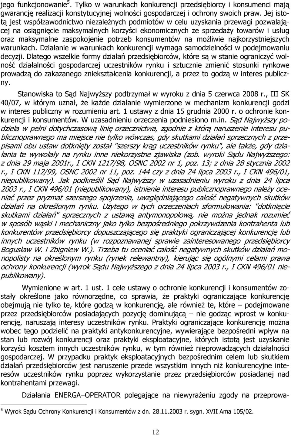 zaspokojenie potrzeb konsumentów na możliwie najkorzystniejszych warunkach. Działanie w warunkach konkurencji wymaga samodzielności w podejmowaniu decyzji.