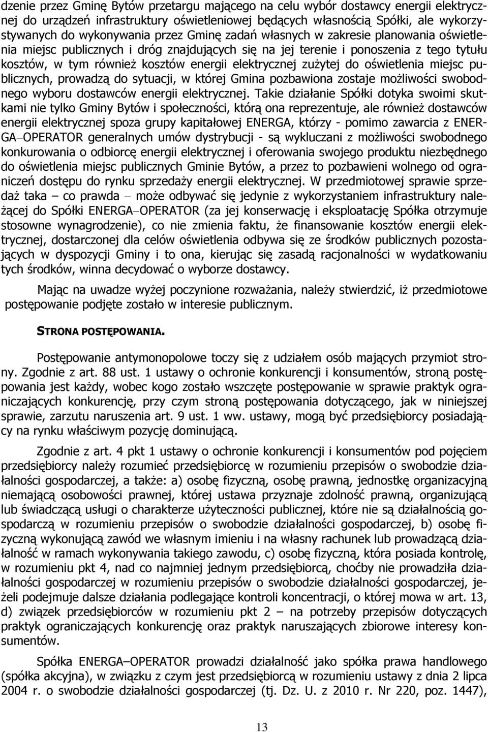 do oświetlenia miejsc publicznych, prowadzą do sytuacji, w której Gmina pozbawiona zostaje możliwości swobodnego wyboru dostawców energii elektrycznej.