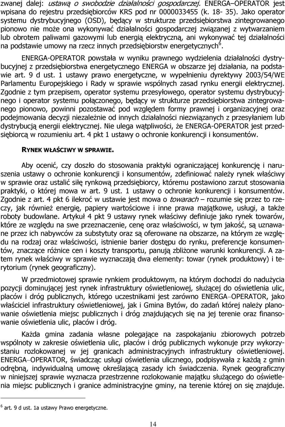 gazowymi lub energią elektryczną, ani wykonywać tej działalności na podstawie umowy na rzecz innych przedsiębiorstw energetycznych 6.