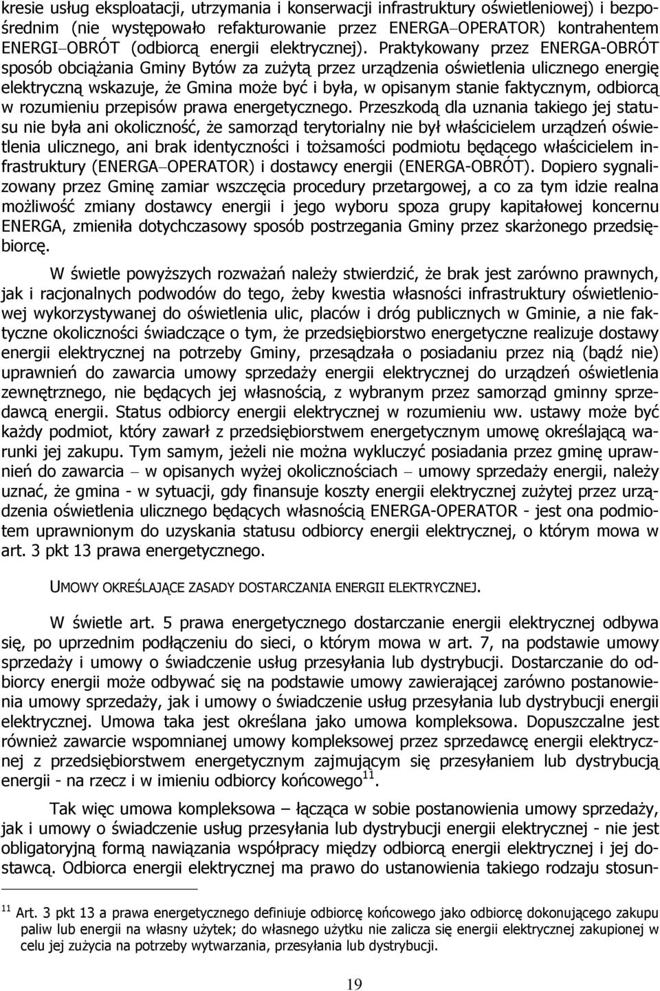 Praktykowany przez ENERGA-OBRÓT sposób obciążania Gminy Bytów za zużytą przez urządzenia oświetlenia ulicznego energię elektryczną wskazuje, że Gmina może być i była, w opisanym stanie faktycznym,