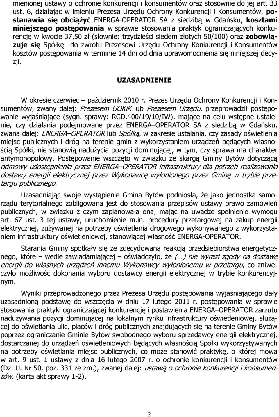 praktyk ograniczających konkurencję w kwocie 37,50 zł (słownie: trzydzieści siedem złotych 50/100) oraz zobowiązuje się Spółkę do zwrotu Prezesowi Urzędu Ochrony Konkurencji i Konsumentów kosztów