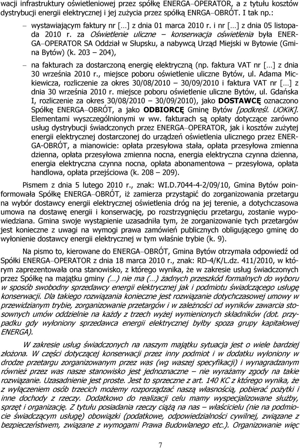 za Oświetlenie uliczne konserwacja oświetlenia była ENER- GA OPERATOR SA Oddział w Słupsku, a nabywcą Urząd Miejski w Bytowie (Gmina Bytów) (k.