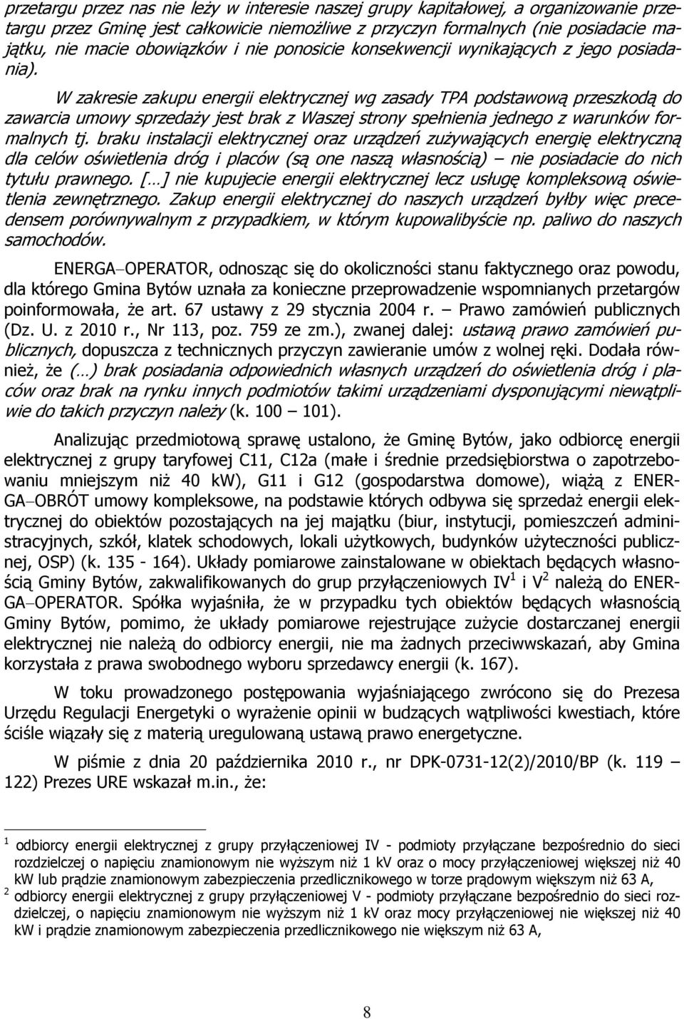 W zakresie zakupu energii elektrycznej wg zasady TPA podstawową przeszkodą do zawarcia umowy sprzedaży jest brak z Waszej strony spełnienia jednego z warunków formalnych tj.