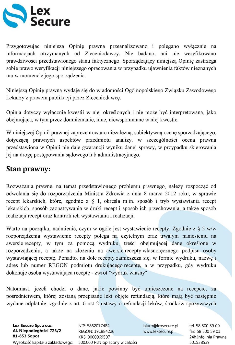 Sporządzający niniejszą Opinię zastrzega sobie prawo weryfikacji niniejszego opracowania w przypadku ujawnienia faktów nieznanych mu w momencie jego sporządzenia.