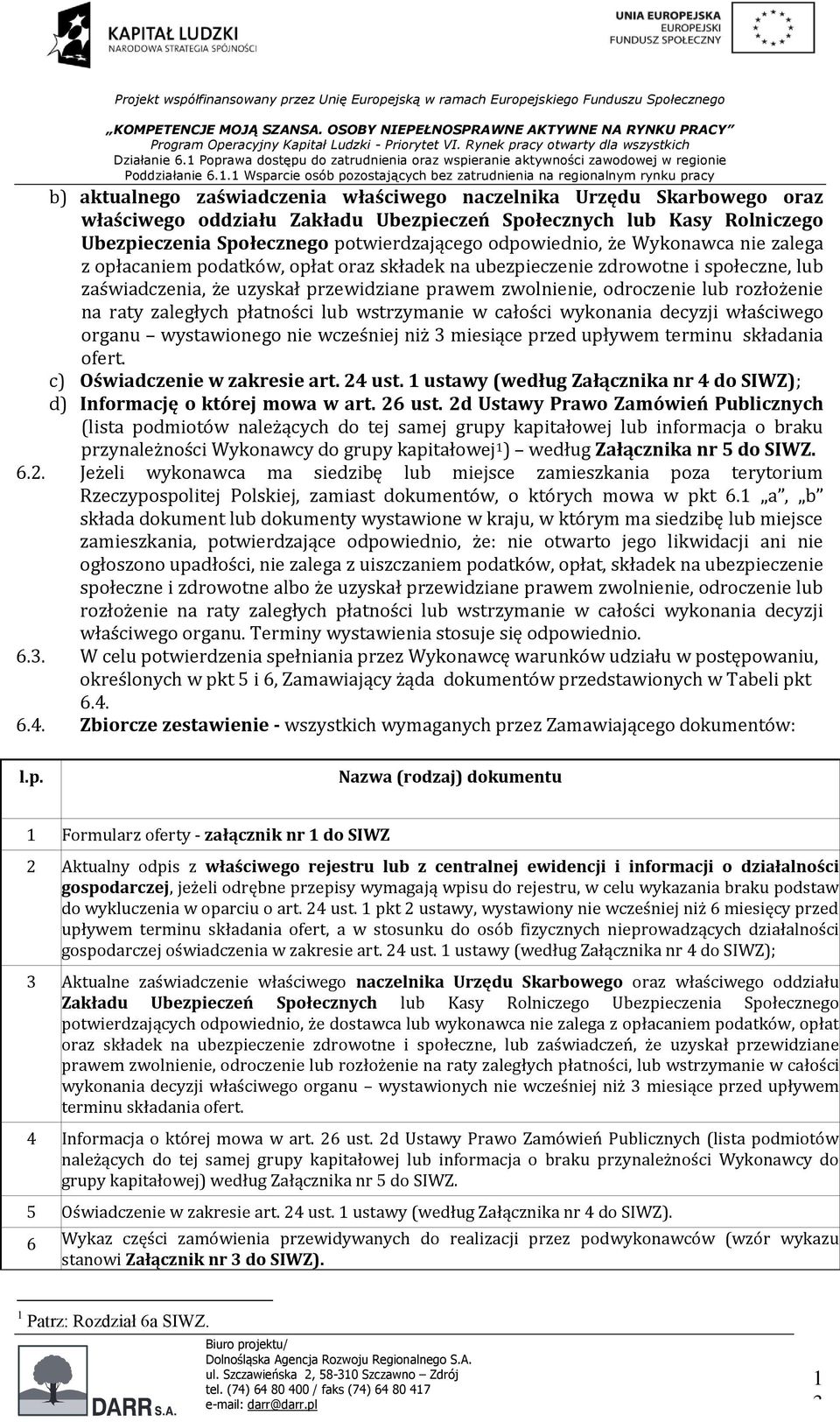 rozłożenie na raty zaległych płatności lub wstrzymanie w całości wykonania decyzji właściwego organu wystawionego nie wcześniej niż 3 miesiące przed upływem terminu składania ofert.