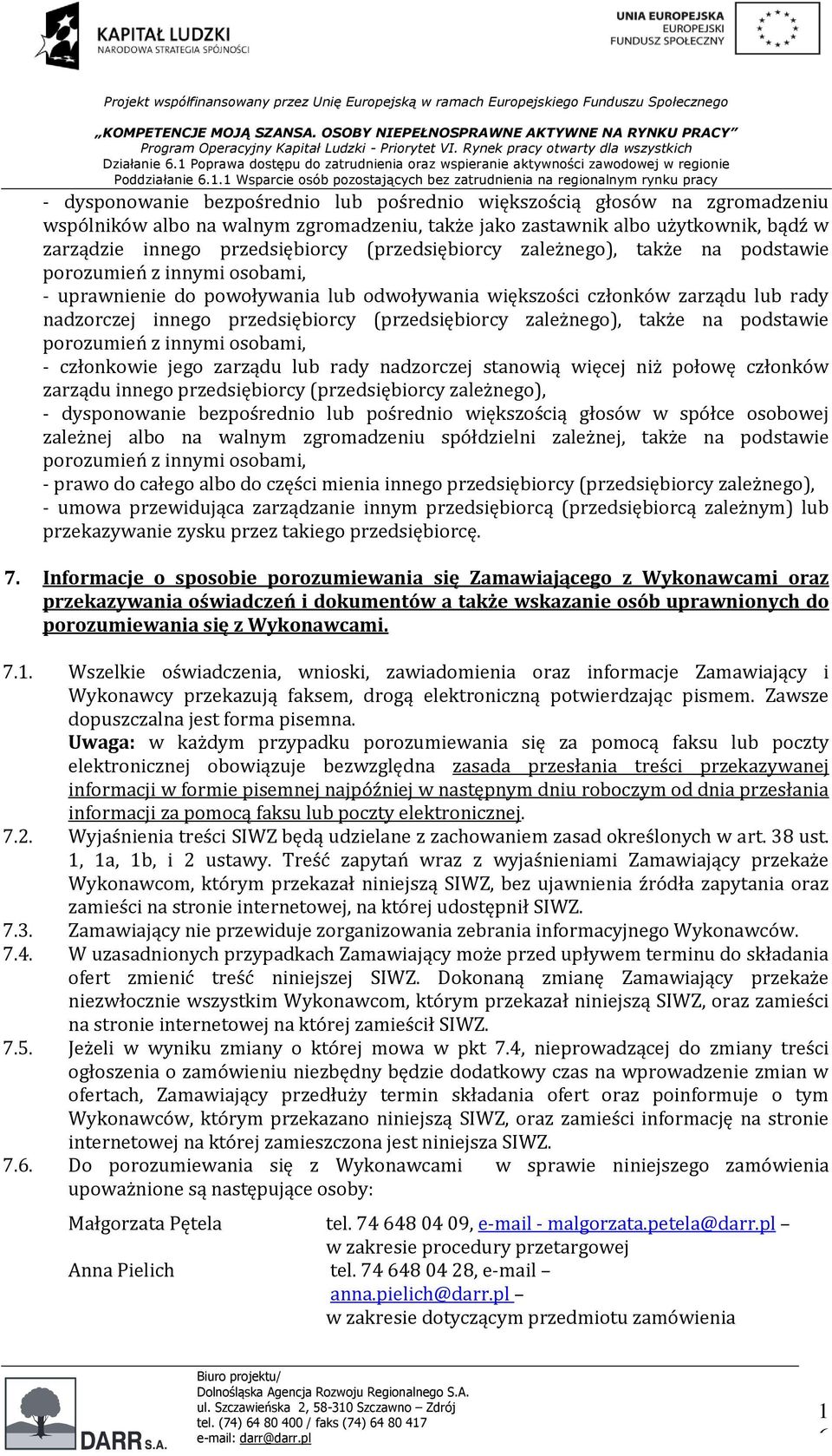 (przedsiębiorcy zależnego), także na podstawie porozumień z innymi osobami, - członkowie jego zarządu lub rady nadzorczej stanowią więcej niż połowę członków zarządu innego przedsiębiorcy