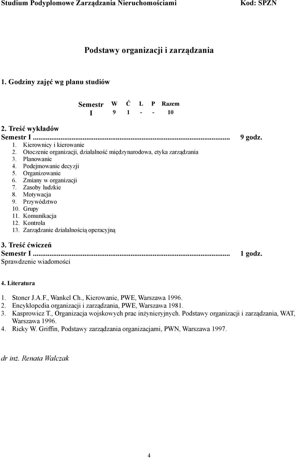 Zarządzanie działalnością operacyjną Semestr I... Sprawdzenie wiadomości 9 godz. godz. 4. Literatura. Stoner J.A.F., Wankel Ch., Kierowanie, PWE, Warszawa 996. 2.