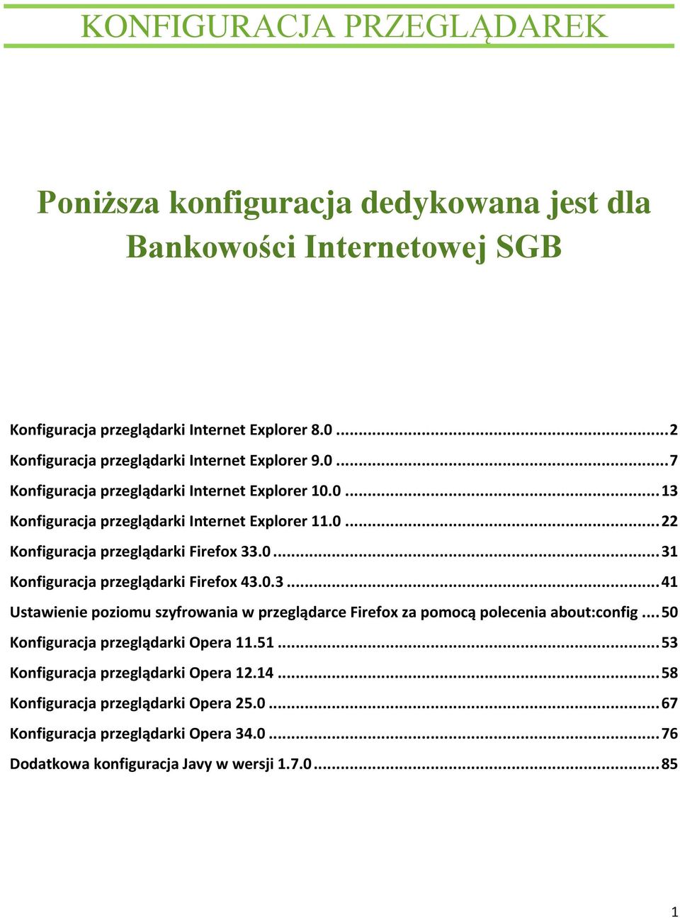 0... 31 Konfiguracja przeglądarki Firefox 43.0.3... 41 Ustawienie poziomu szyfrowania w przeglądarce Firefox za pomocą polecenia about:config... 50 Konfiguracja przeglądarki Opera 11.