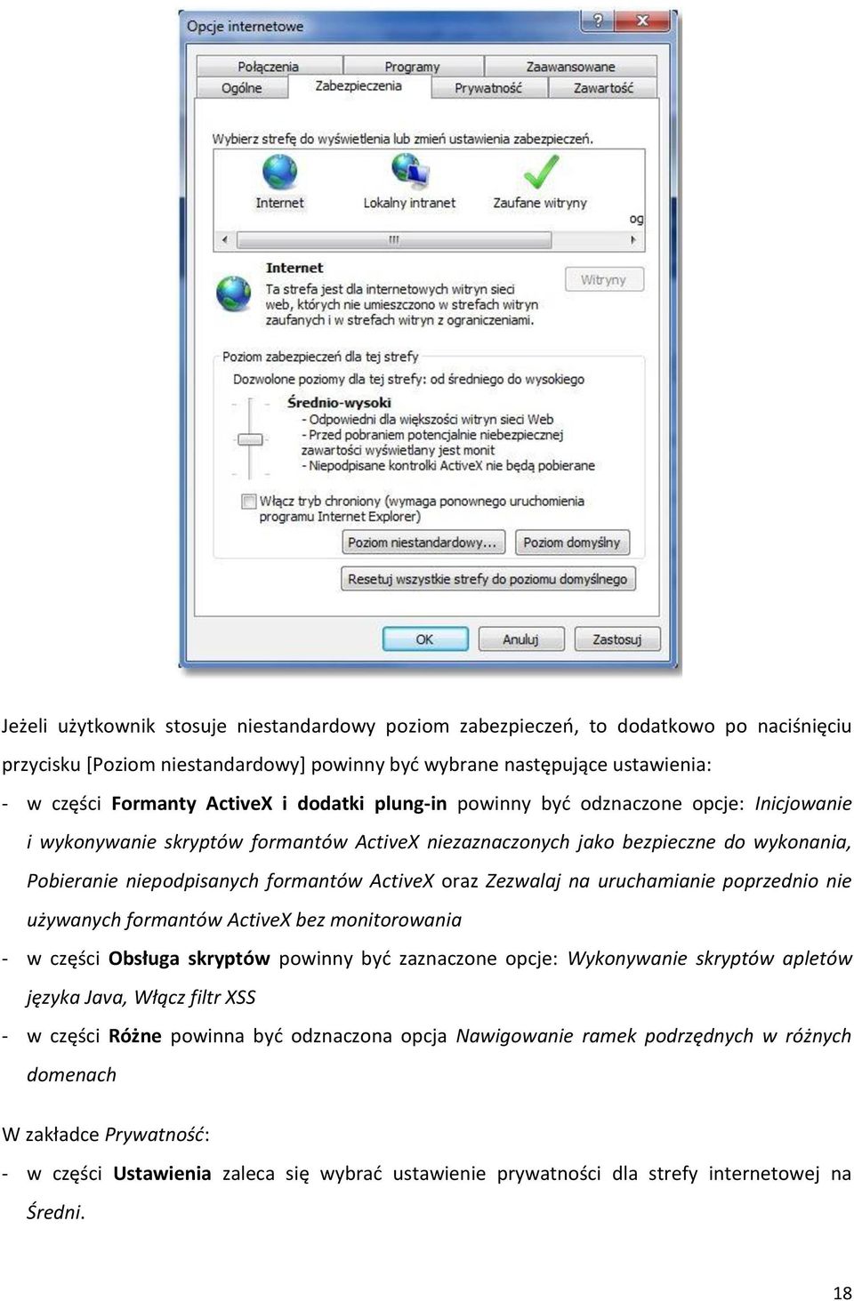 Zezwalaj na uruchamianie poprzednio nie używanych formantów ActiveX bez monitorowania - w części Obsługa skryptów powinny być zaznaczone opcje: Wykonywanie skryptów apletów języka Java, Włącz filtr