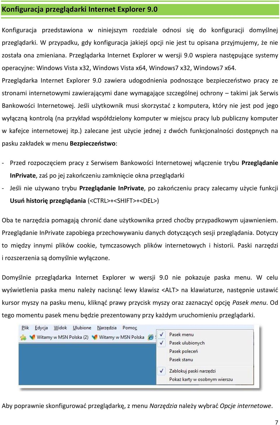 0 wspiera następujące systemy operacyjne: Windows Vista x32, Windows Vista x64, Windows7 x32, Windows7 x64. Przeglądarka Internet Explorer 9.