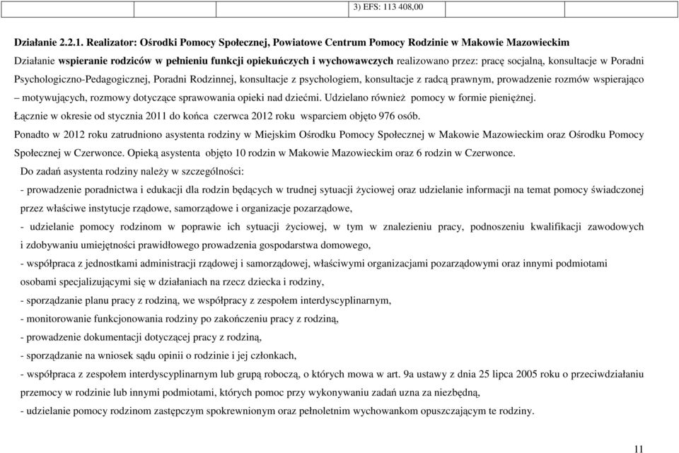 Realizator: Ośrodki Pomocy Społecznej, Powiatowe Centrum Pomocy Rodzinie w Makowie Mazowieckim Działanie wspieranie rodziców w pełnieniu funkcji opiekuńczych i wychowawczych realizowano przez: pracę