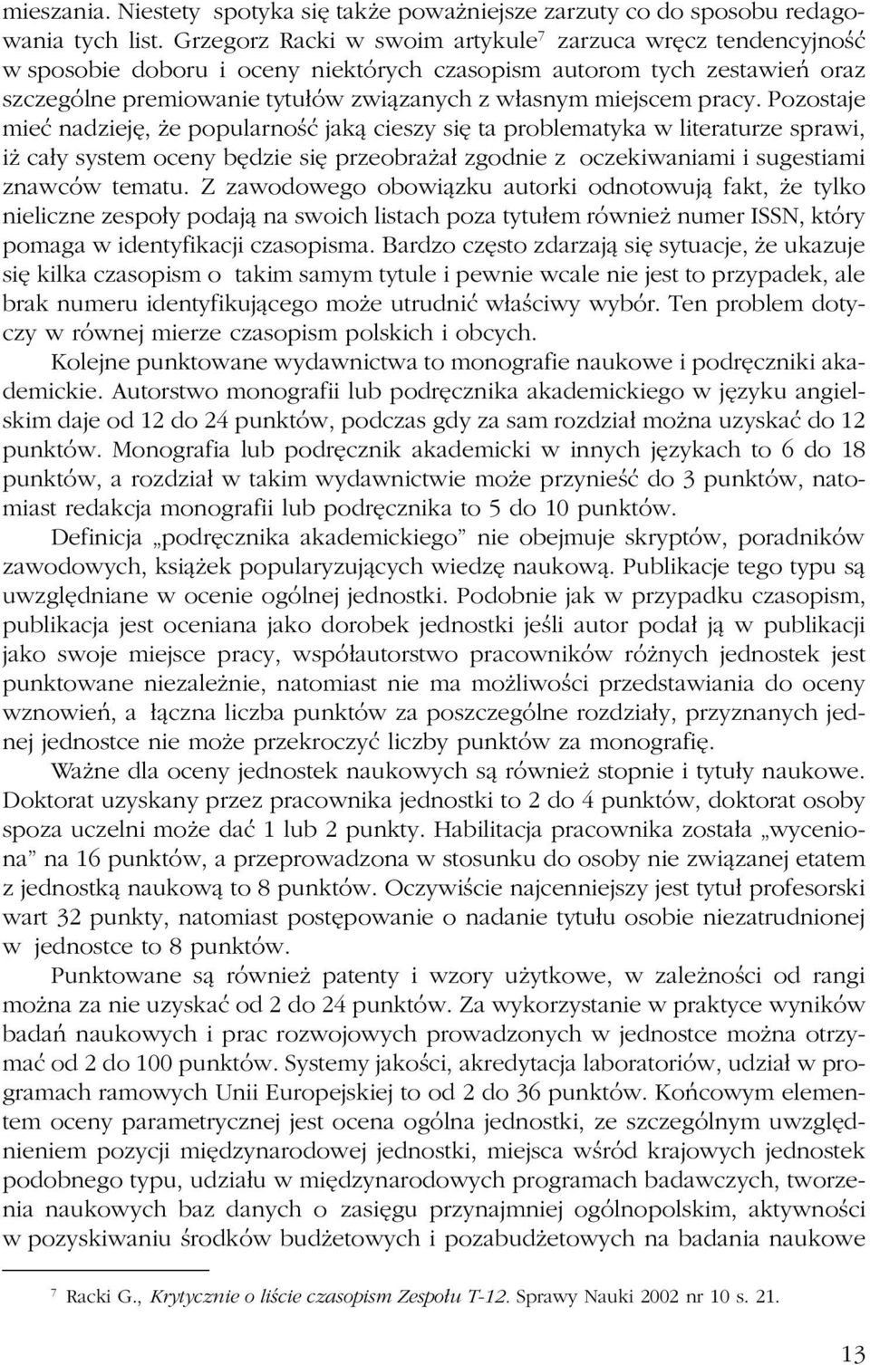 pracy. Pozostaje mieæ nadziejê, e popularnoœæ jak¹ cieszy siê ta problematyka w literaturze sprawi, i ca³y system oceny bêdzie siê przeobra a³ zgodnie z oczekiwaniami i sugestiami znawców tematu.