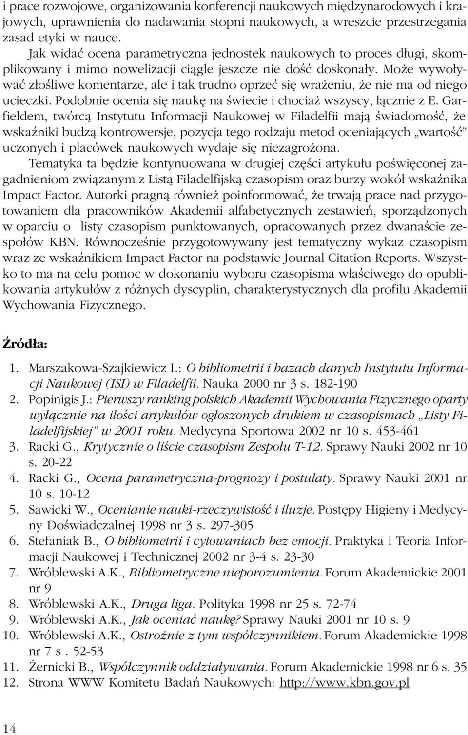 Mo e wywo³ywaæ z³oœliwe komentarze, ale i tak trudno oprzeæ siê wra eniu, e nie ma od niego ucieczki. Podobnie ocenia siê naukê na œwiecie i chocia wszyscy, ³¹cznie z E.