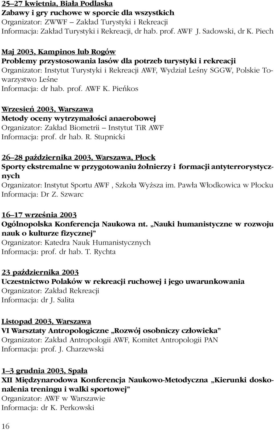 Piech Maj 2003, Kampinos lub Rogów Problemy przystosowania lasów dla potrzeb turystyki i rekreacji Organizator: Instytut Turystyki i Rekreacji AWF, Wydzia³ Leœny SGGW, Polskie Towarzystwo Leœne