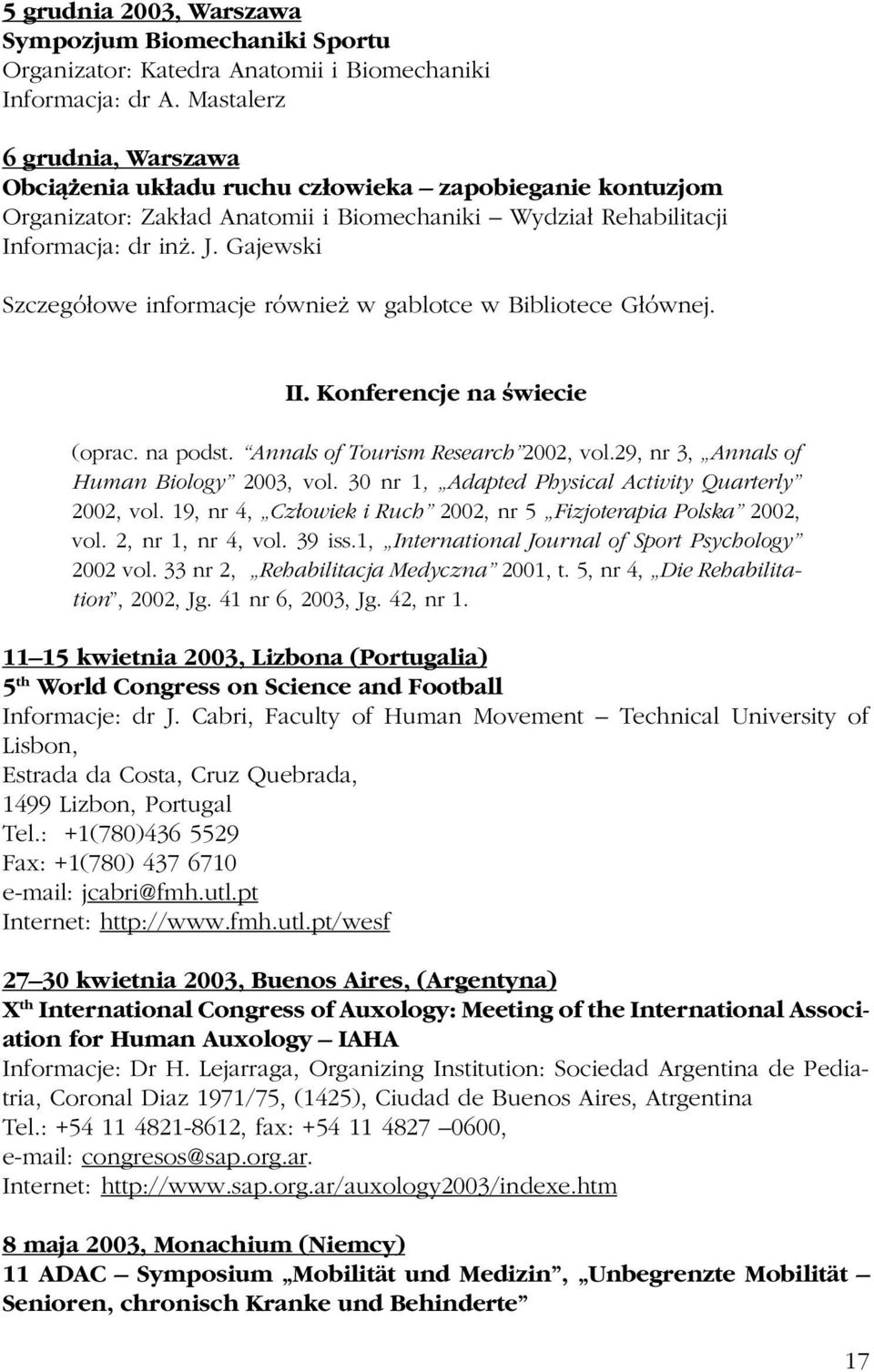 Gajewski Szczegó³owe informacje równie w gablotce w Bibliotece G³ównej. II. Konferencje na œwiecie (oprac. na podst. Annals of Tourism Research 2002, vol.29, nr 3, Annals of Human Biology 2003, vol.