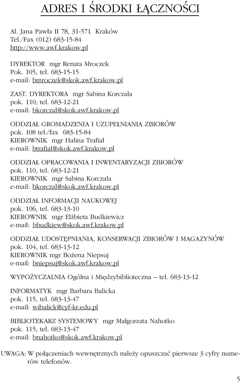 /fax 683-15-84 KIEROWNIK mgr Halina Trafia³ e-mail: btrafial@skok.awf.krakow.pl ODDZIA OPRACOWANIA I INWENTARYZACJI ZBIORÓW pok. 110, tel.