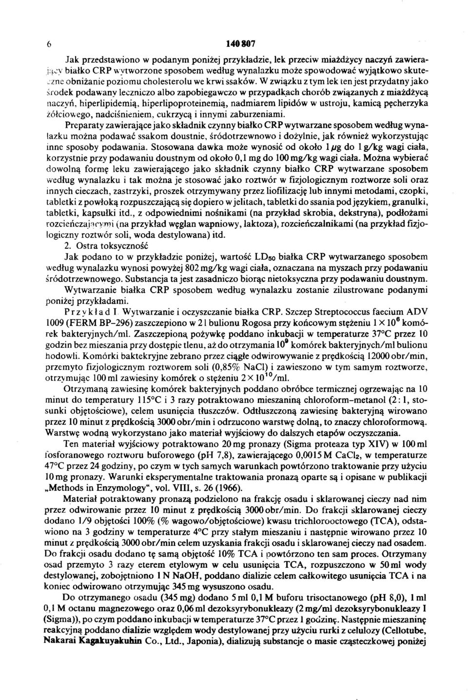 W związku z tym lek tenjest przydtny jko środek podwny leczniczo lbo zpobiegwczo w przypdkch chorób związnych z miżdżycą nczyń, hiperlipidemią, hiperlipoproteinemią, ndmirem lipidów w ustroju, kmicą