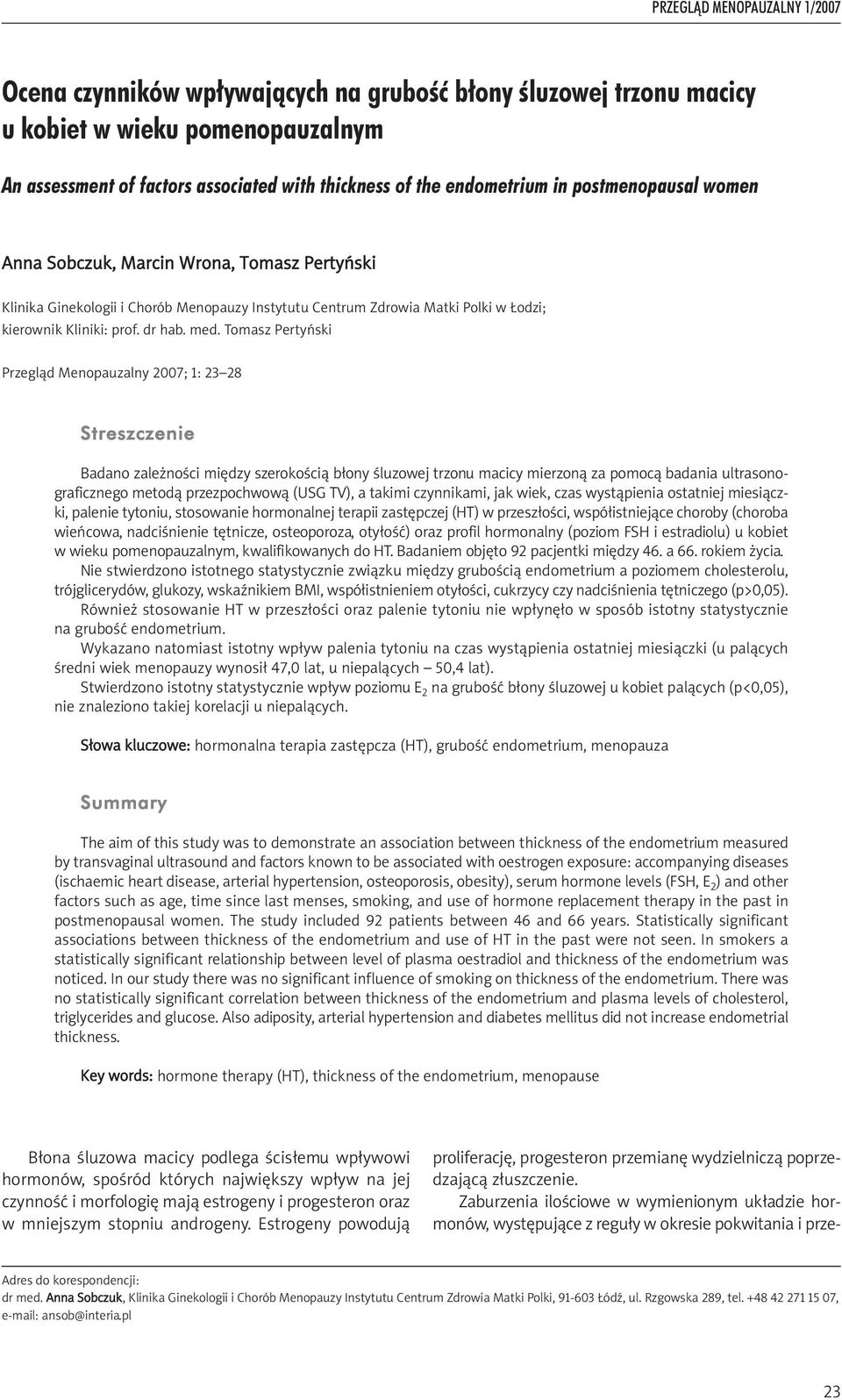 Tomasz Pertyński Przegląd Menopauzalny 2007; 1: 23 28 Streszczenie Badano zależności między szerokością błony śluzowej trzonu macicy mierzoną za pomocą badania ultrasonograficznego metodą