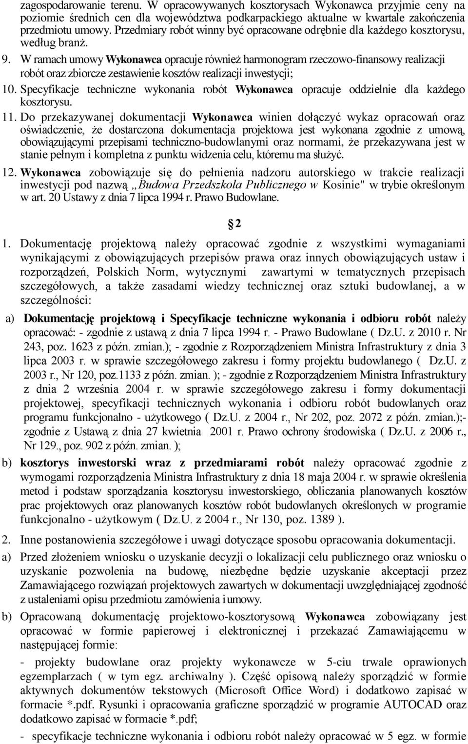 W ramach umowy Wykonawca opracuje również harmonogram rzeczowo-finansowy realizacji robót oraz zbiorcze zestawienie kosztów realizacji inwestycji; 10.