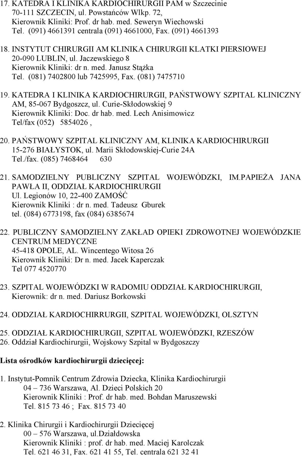 Janusz Stążka Tel. (081) 7402800 lub 7425995, Fax. (081) 7475710 19. KATEDRA I KLINIKA KARDIOCHIRURGII, PAŃSTWOWY SZPITAL KLINICZNY AM, 85-067 Bydgoszcz, ul.