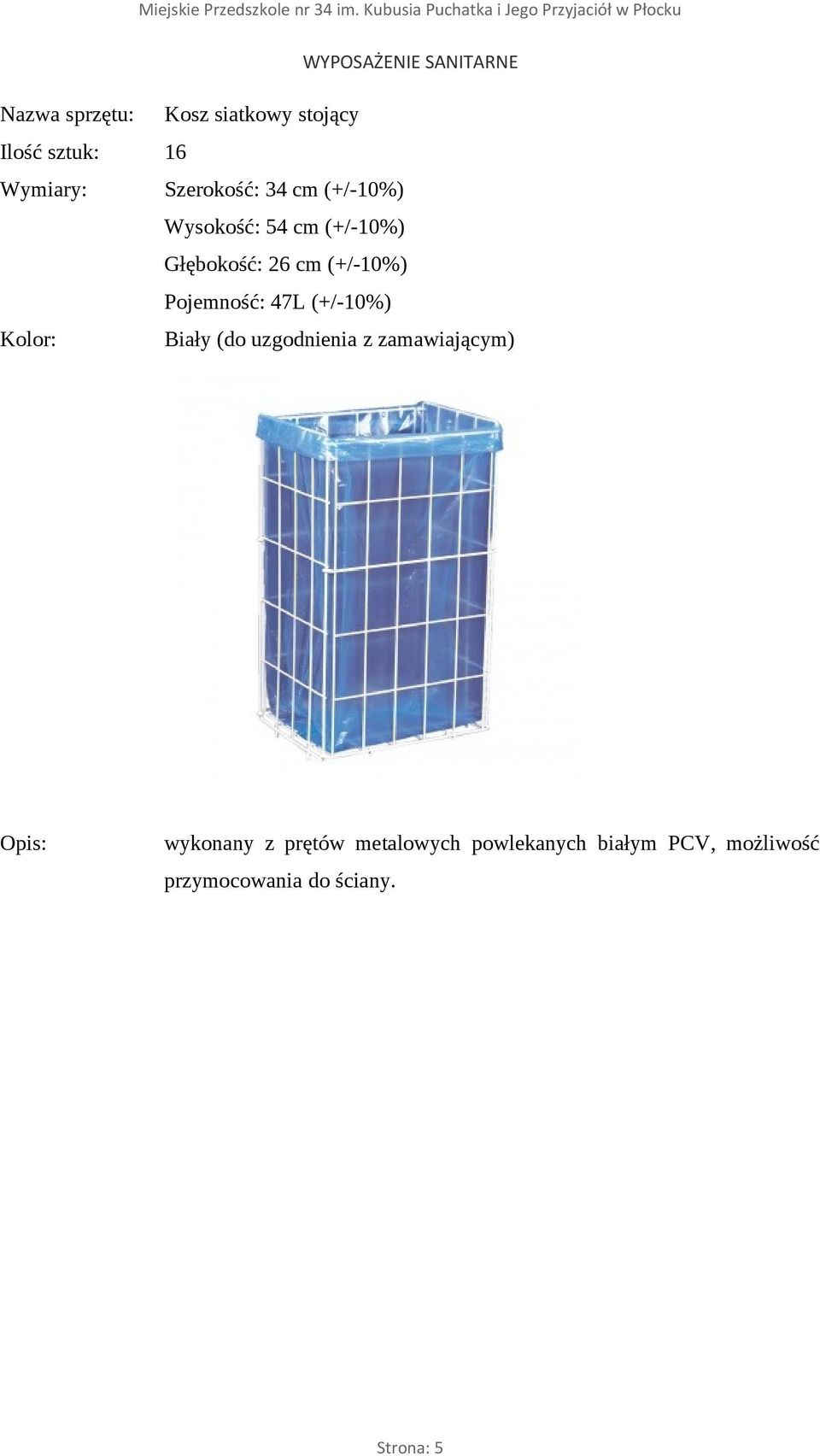 cm (+/-10%) Pojemność: 47L (+/-10%) wykonany z prętów metalowych