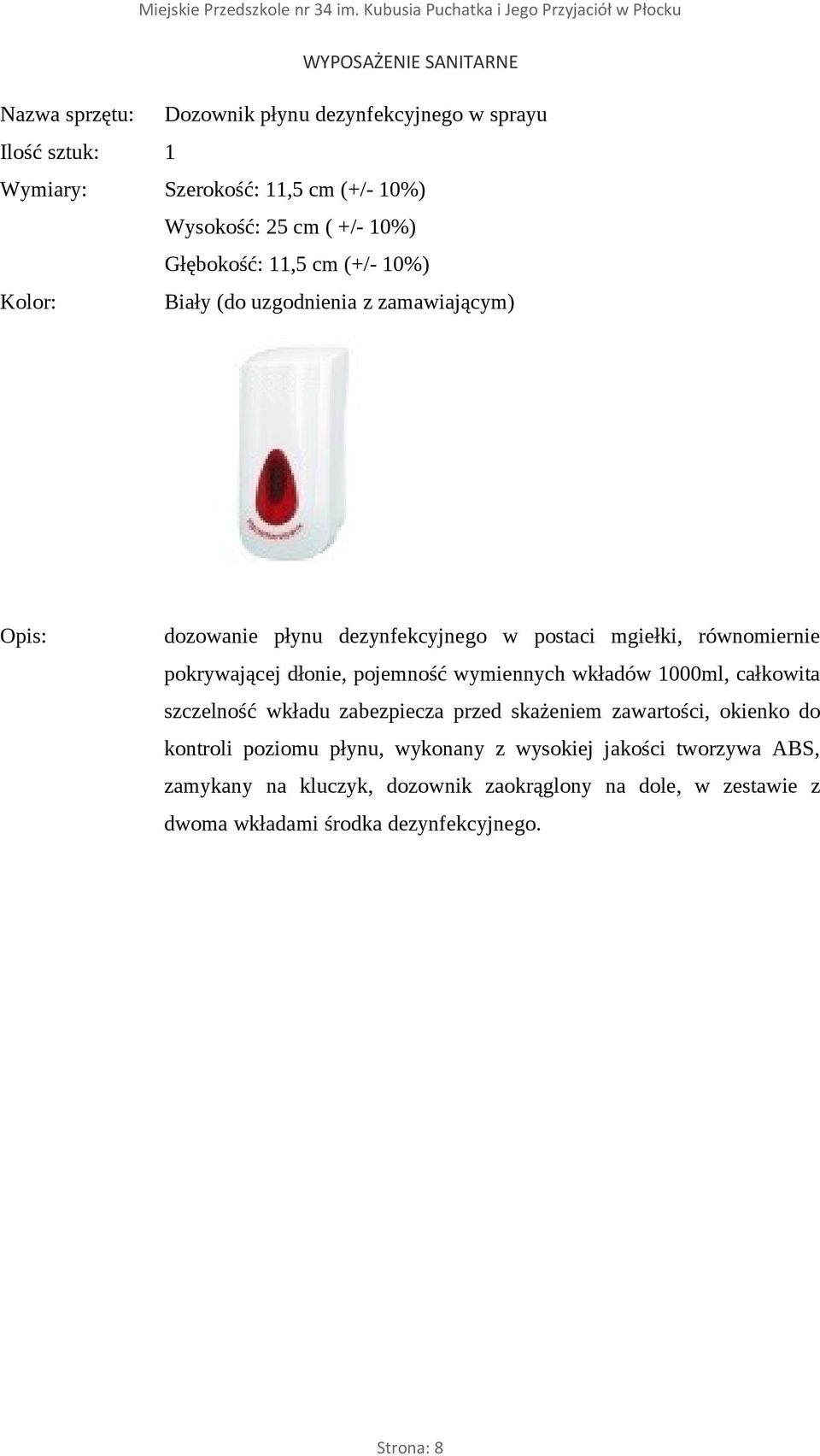 wkładów 1000ml, całkowita szczelność wkładu zabezpiecza przed skażeniem zawartości, okienko do kontroli poziomu płynu, wykonany z