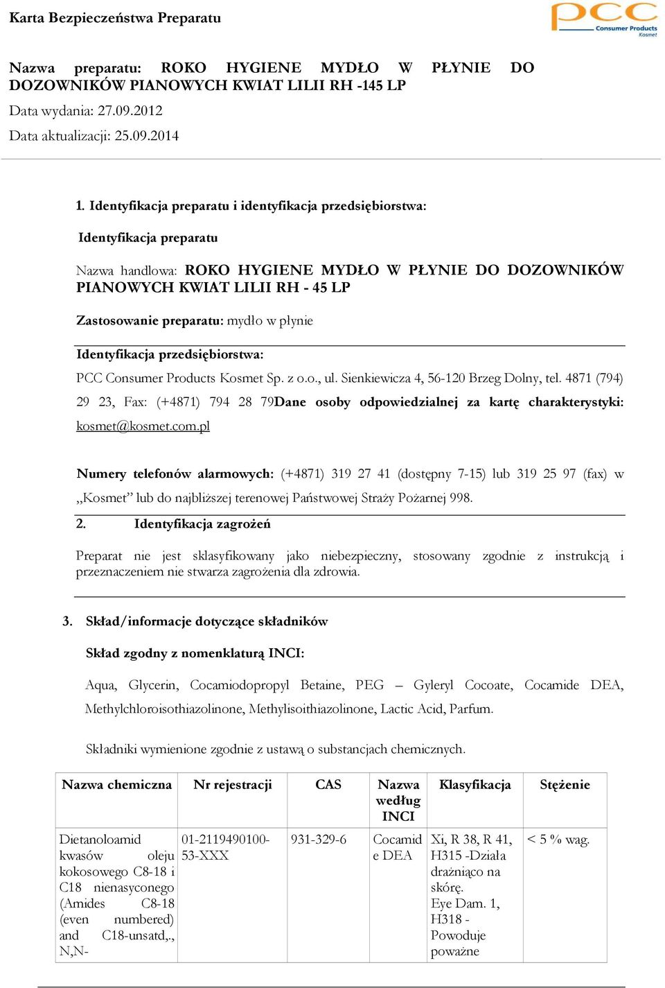 4871 (794) 29 23, Fax: (+4871) 794 28 79Dane osoby odpowiedzialnej za kartę charakterystyki: kosmet@kosmet.com.