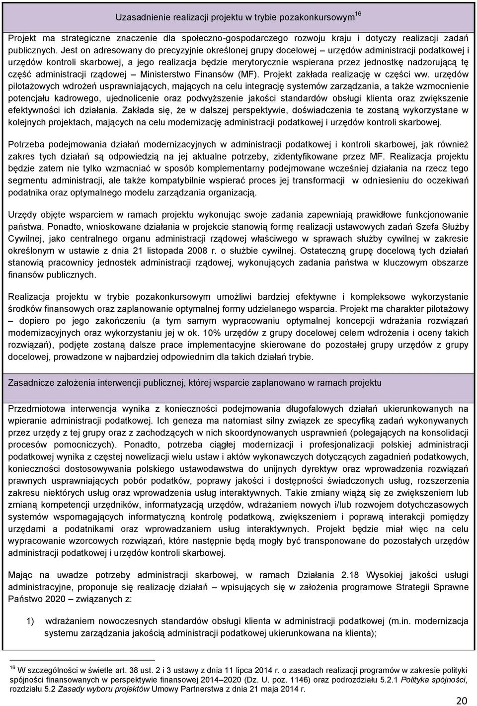 nadzorującą tę część administracji rządowej Ministerstwo Finansów (MF). Projekt zakłada realizację w części ww.