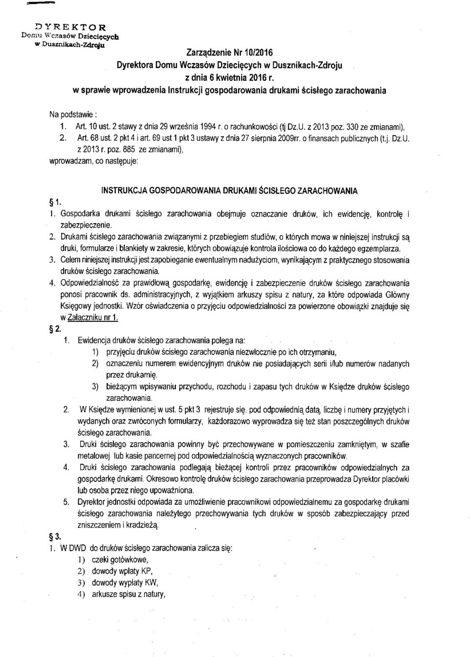 o finansach publicznych (t.j. Dz.U. z 2013 r. poz. 885 ze zmianami), wprowadzam, co następuje: INSTRUKCJA GOSPODAROWANIA DRUKAMI ŚCISŁEGO ZARACHOWANIA 1-1.