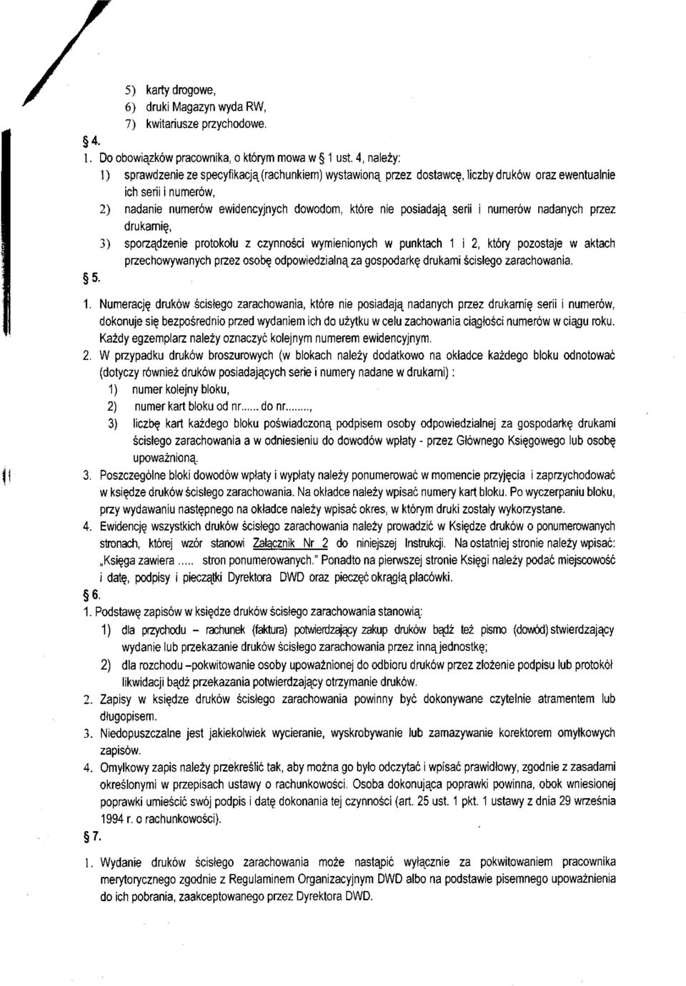 numerów nadanych przez drukarnię, 3) sporządzenie protokołu z czynności wymienionych w punktach 1 i 2, który pozostaje w aktach przechowywanych przez osobę odpowiedzialną za gospodarkę drukami