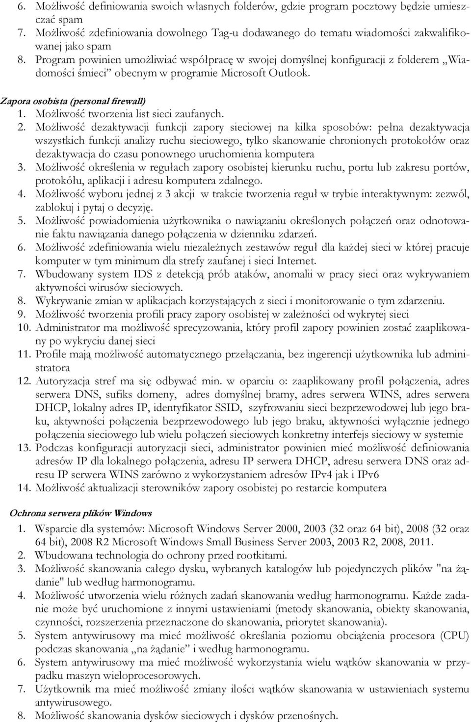 Program powinien umożliwiać współpracę w swojej domyślnej konfiguracji z folderem Wiadomości śmieci obecnym w programie Microsoft Outlook. Zapora osobista (personal firewall) 1.