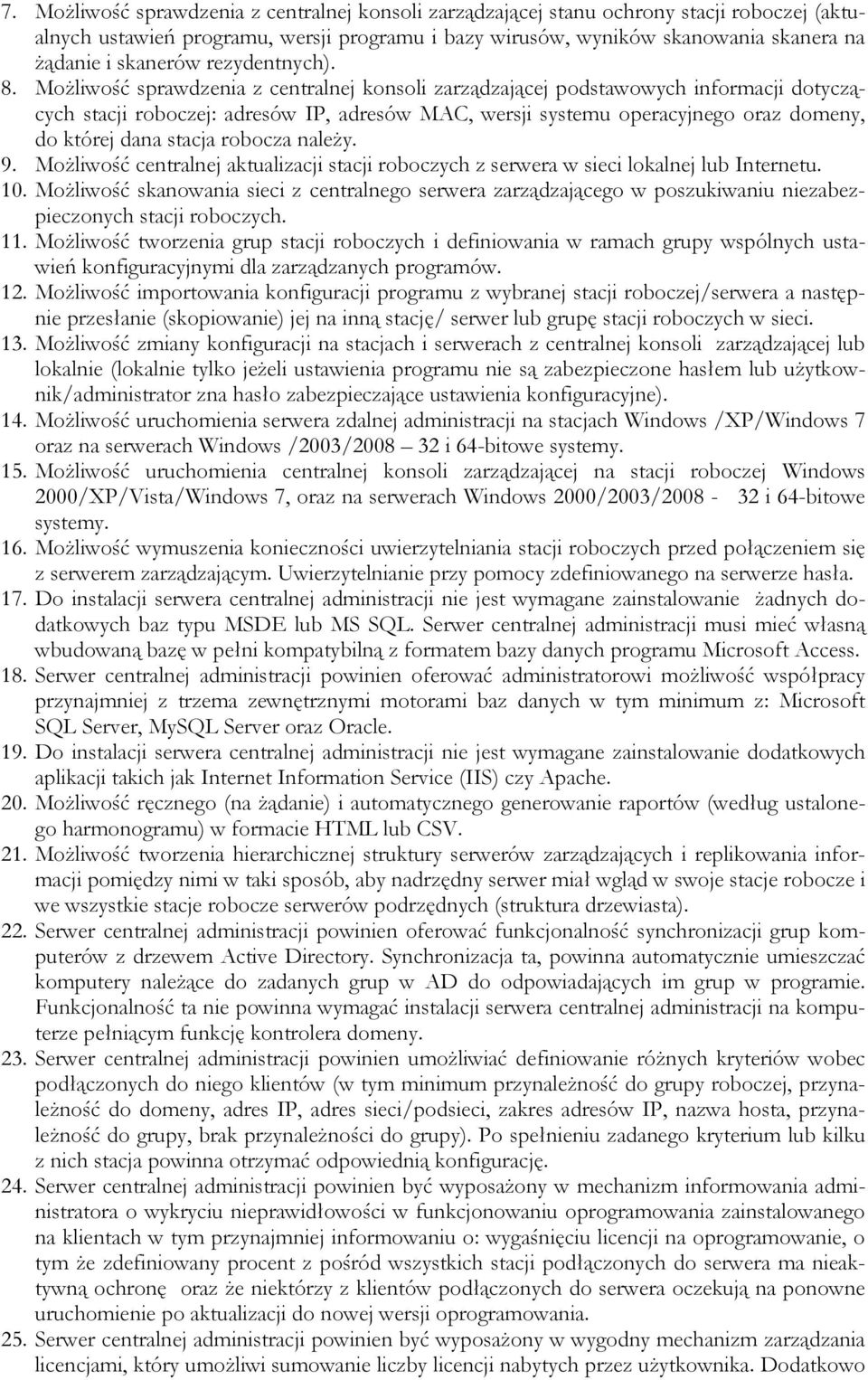 Możliwość sprawdzenia z centralnej konsoli zarządzającej podstawowych informacji dotyczących stacji roboczej: adresów IP, adresów MAC, wersji systemu operacyjnego oraz domeny, do której dana stacja