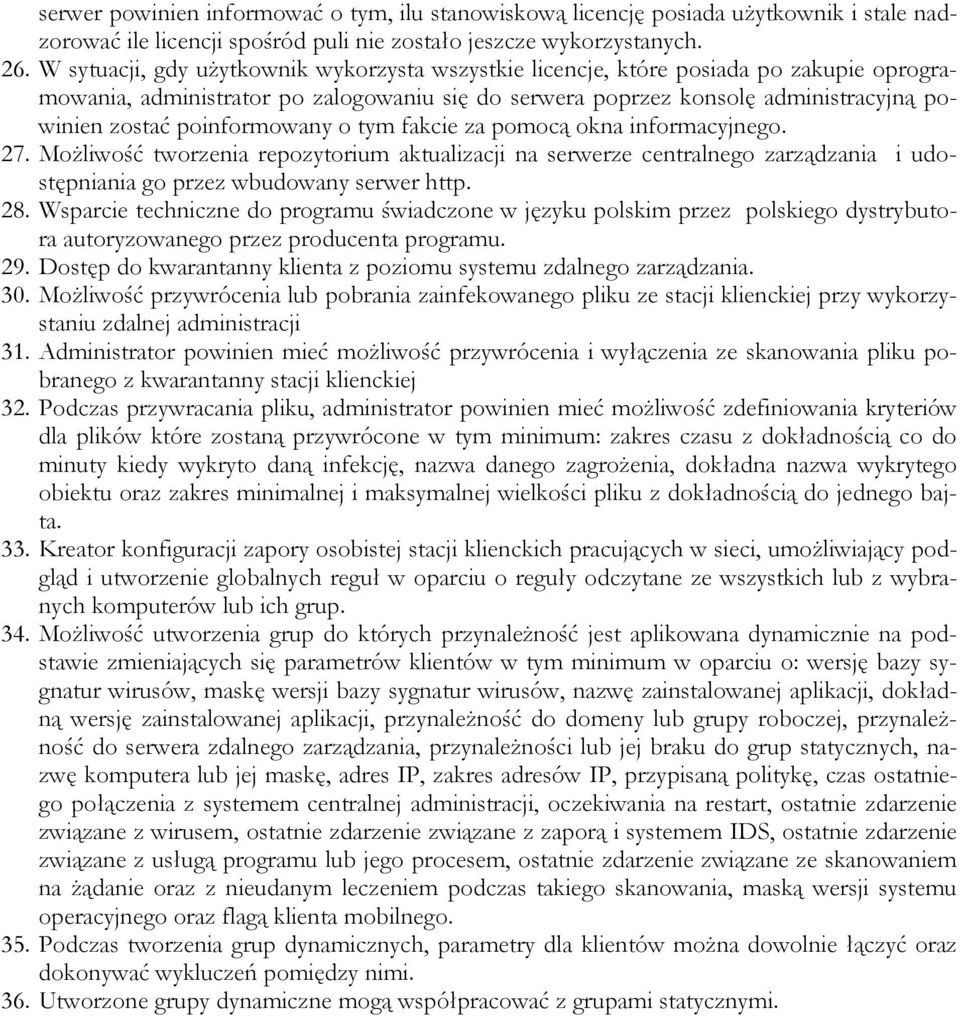 poinformowany o tym fakcie za pomocą okna informacyjnego. 27. Możliwość tworzenia repozytorium aktualizacji na serwerze centralnego zarządzania i udostępniania go przez wbudowany serwer http. 28.