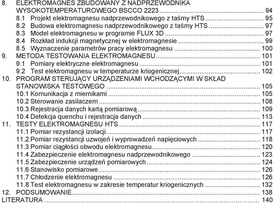 5 Wyznaczenie parametrów pracy elektromagnesu... 100 9. METODA TESTOWANIA ELEKTROMAGNESU... 101 9.1 Pomiary elektryczne elektromagnesu... 101 9.2 Test elektromagnesu w temperaturze kriogenicznej.