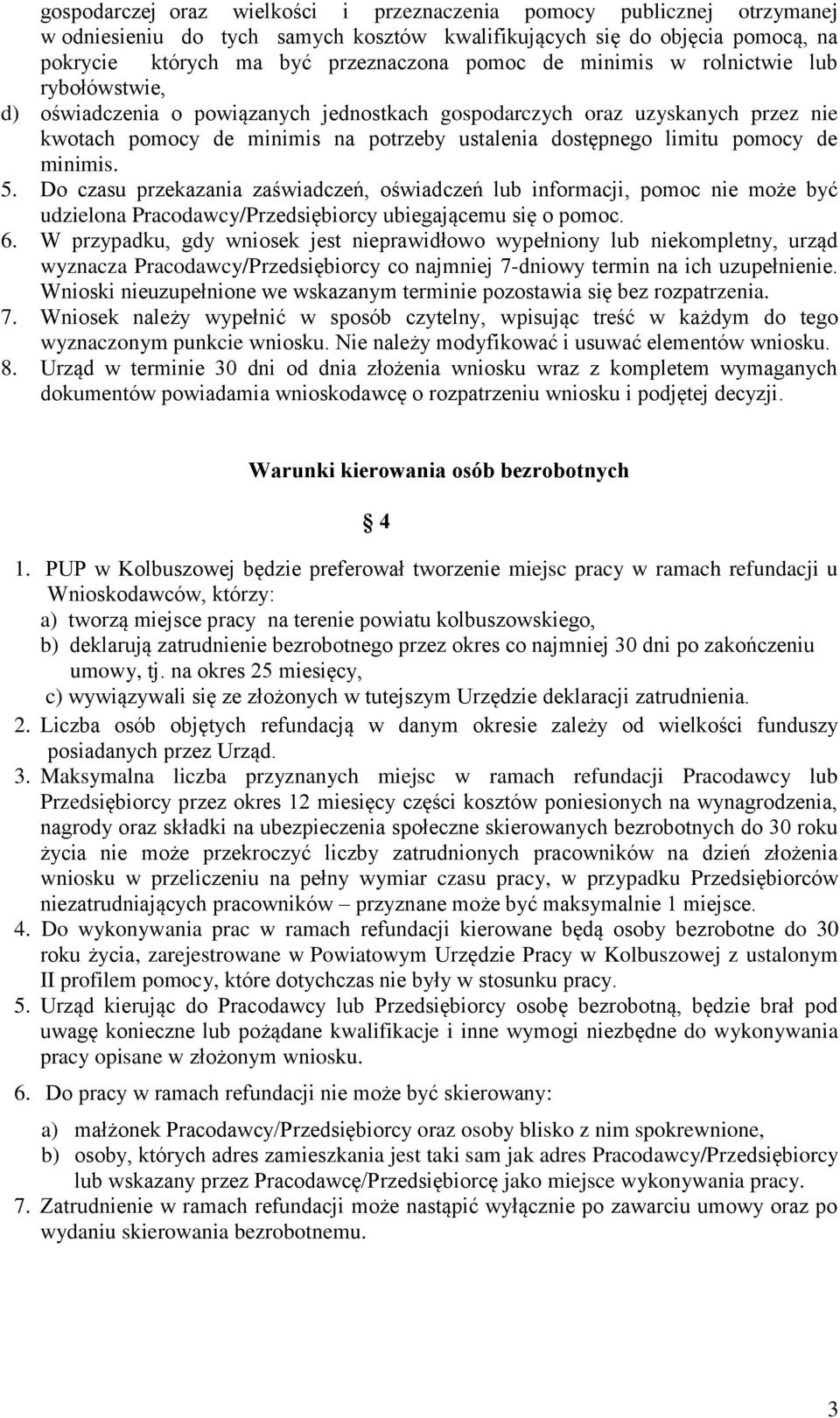 minimis. 5. Do czasu przekazania zaświadczeń, oświadczeń lub informacji, pomoc nie może być udzielona Pracodawcy/Przedsiębiorcy ubiegającemu się o pomoc. 6.