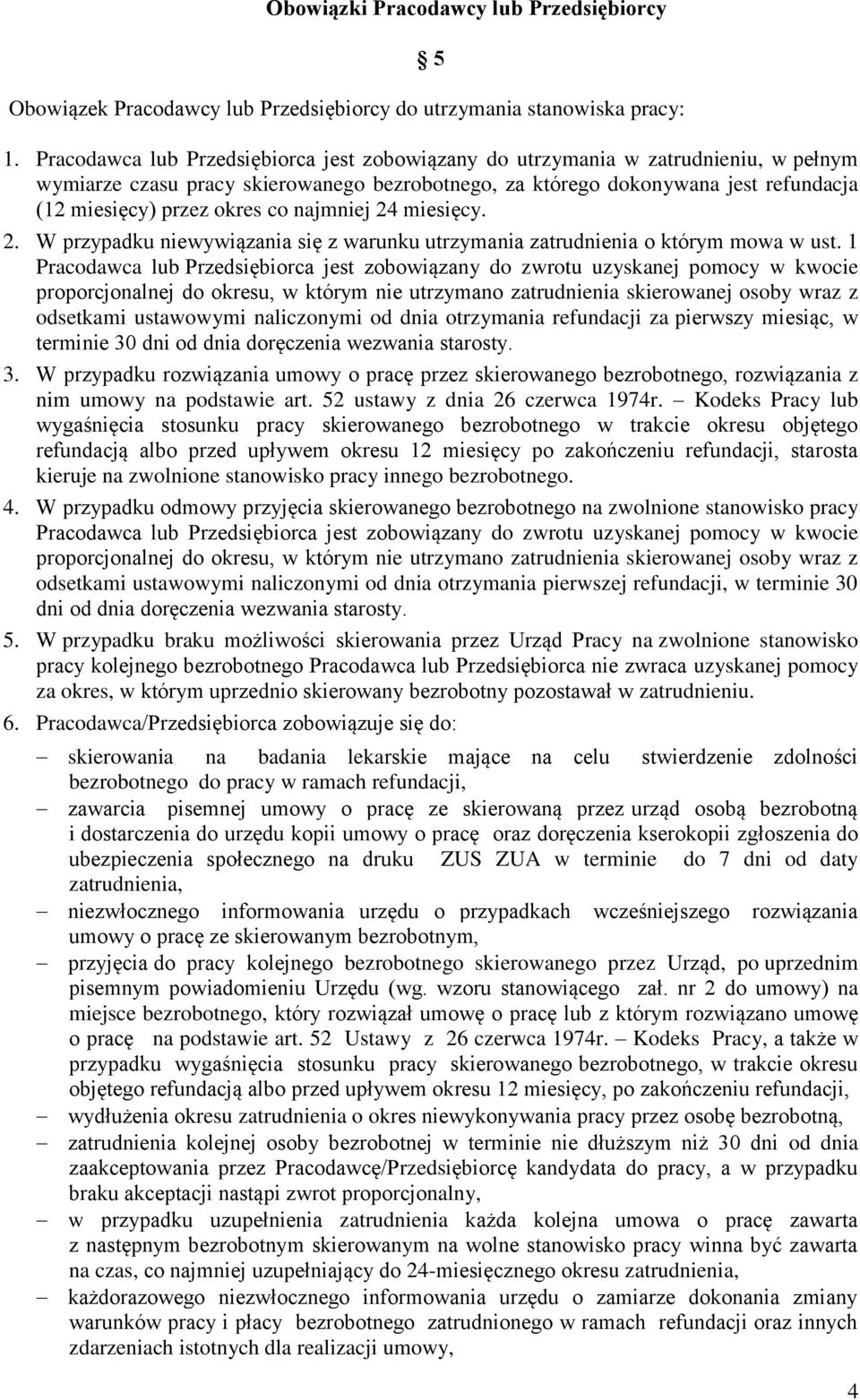 co najmniej 24 miesięcy. 2. W przypadku niewywiązania się z warunku utrzymania zatrudnienia o którym mowa w ust.