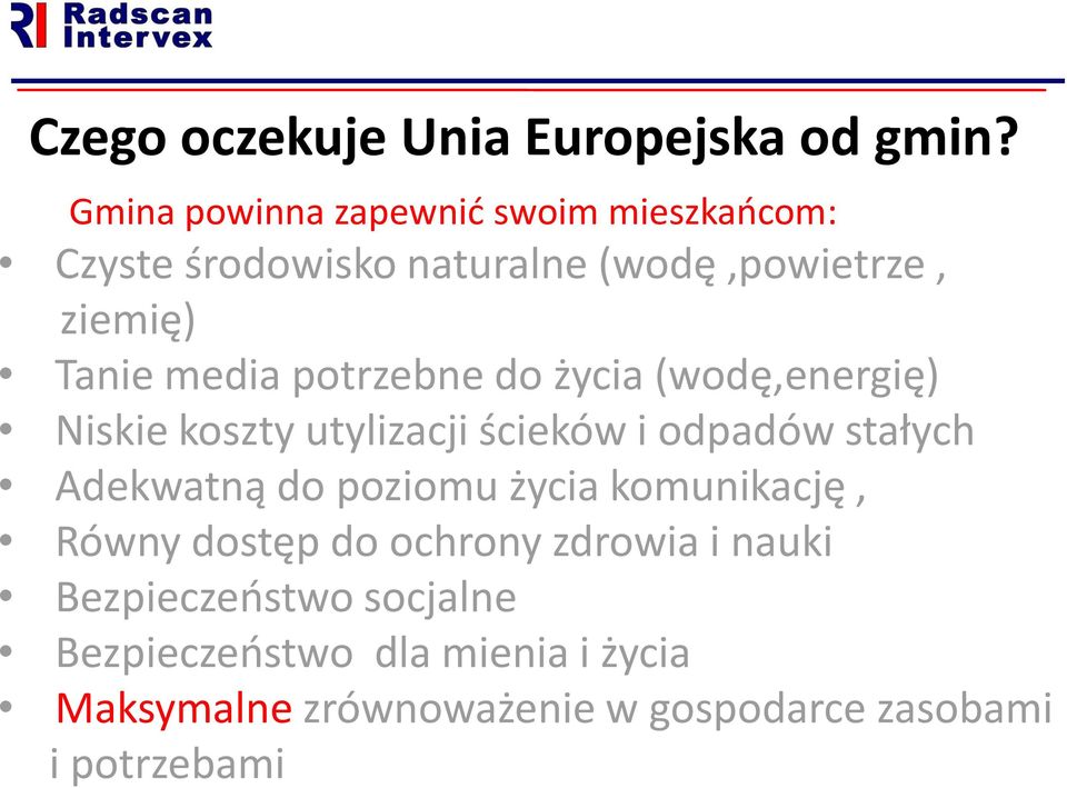 potrzebne do życia (wodę,energię) Niskie koszty utylizacji ścieków i odpadów stałych Adekwatną do poziomu