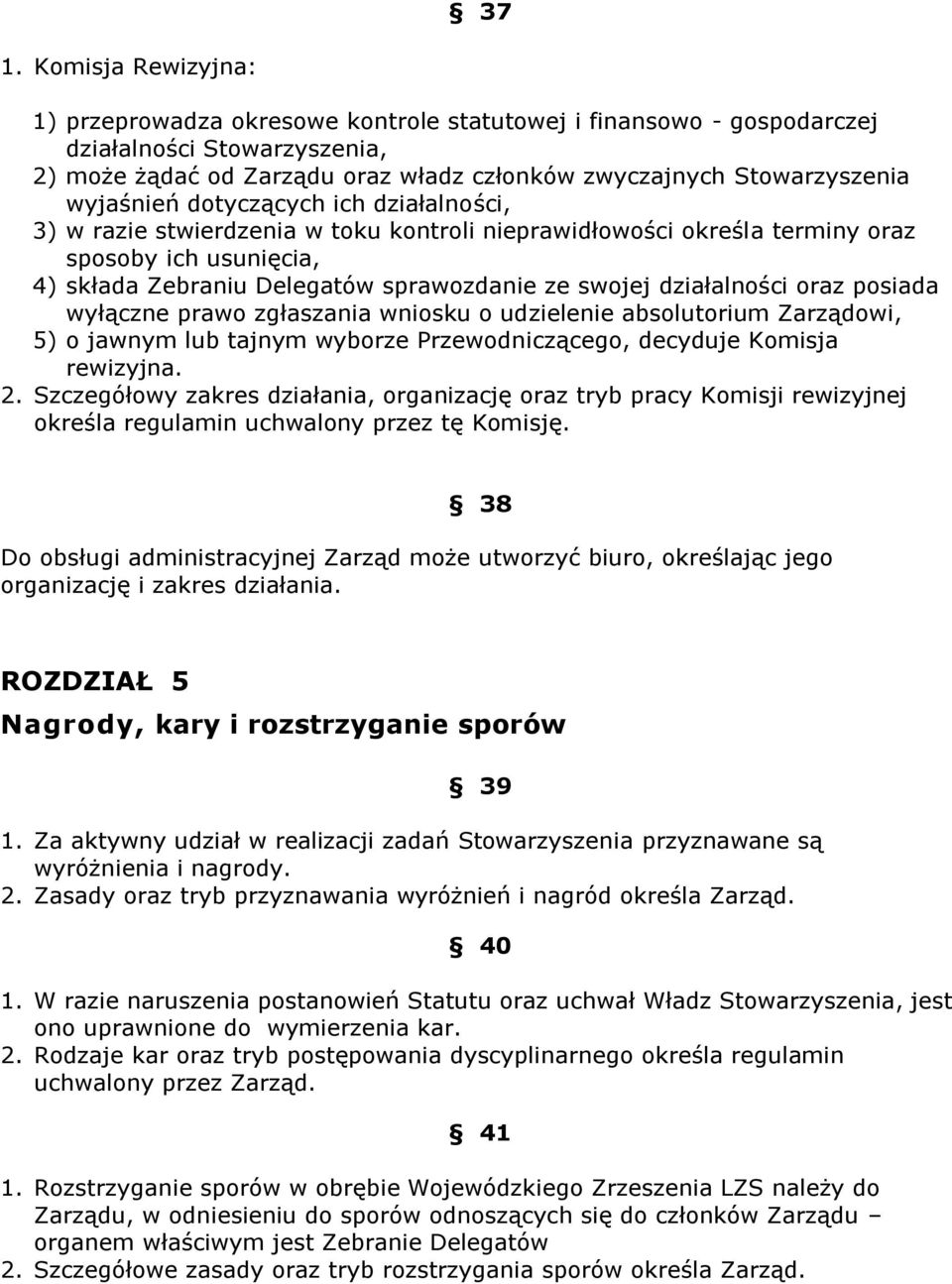 działalności oraz posiada wyłączne prawo zgłaszania wniosku o udzielenie absolutorium Zarządowi, 5) o jawnym lub tajnym wyborze Przewodniczącego, decyduje Komisja rewizyjna. 2.