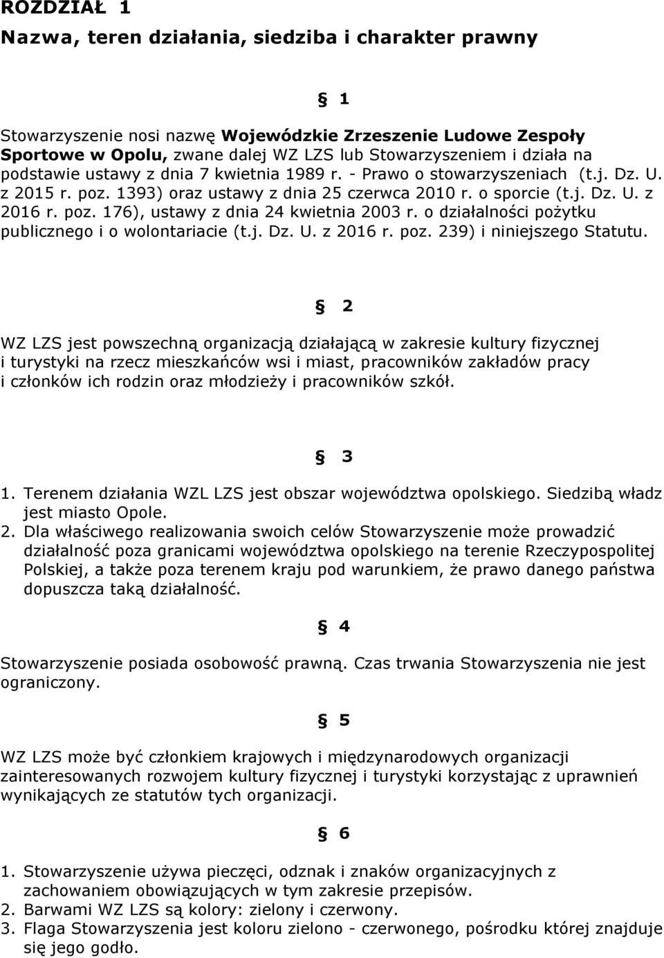 o działalności pożytku publicznego i o wolontariacie (t.j. Dz. U. z 2016 r. poz. 239) i niniejszego Statutu.