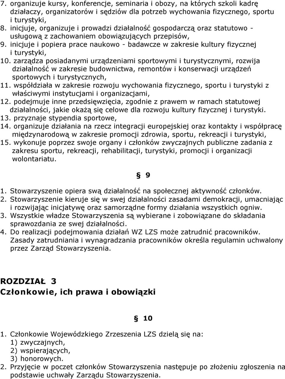 inicjuje i popiera prace naukowo - badawcze w zakresie kultury fizycznej i turystyki, 10.