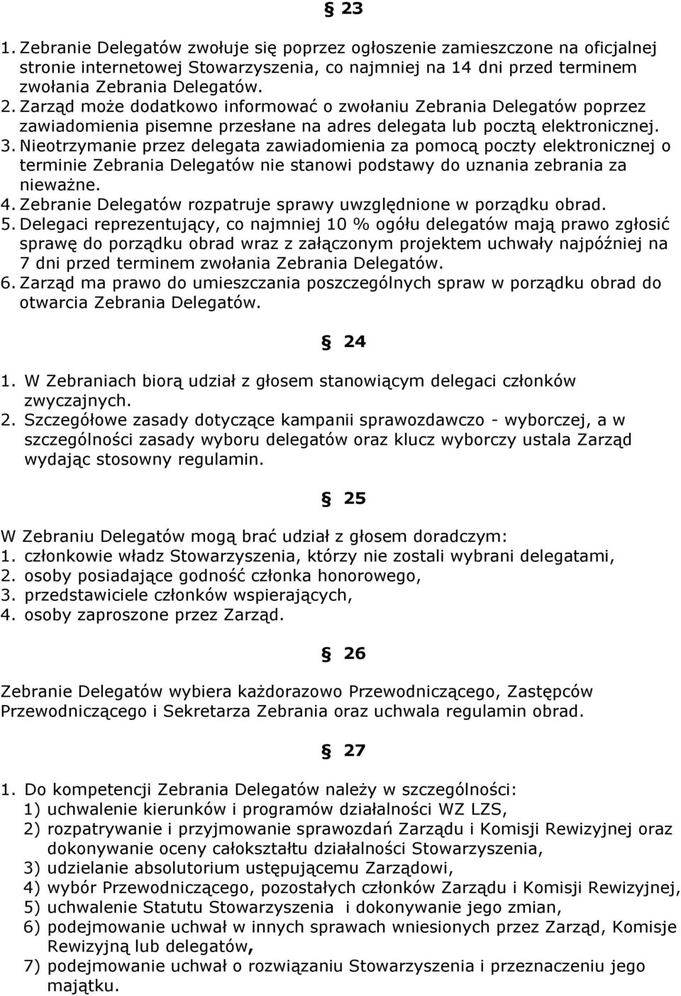 Nieotrzymanie przez delegata zawiadomienia za pomocą poczty elektronicznej o terminie Zebrania Delegatów nie stanowi podstawy do uznania zebrania za nieważne. 4.