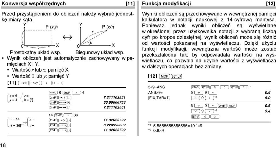 Wartość r lub x: pamięć X Wartość θ lub y: pamięć Y Funkcja modyfikacji [12] Wyniki obliczeń są przechowywane w wewnętrznej pamięci kalkulatora w notacji naukowej z 14-cyfrową mantysą.