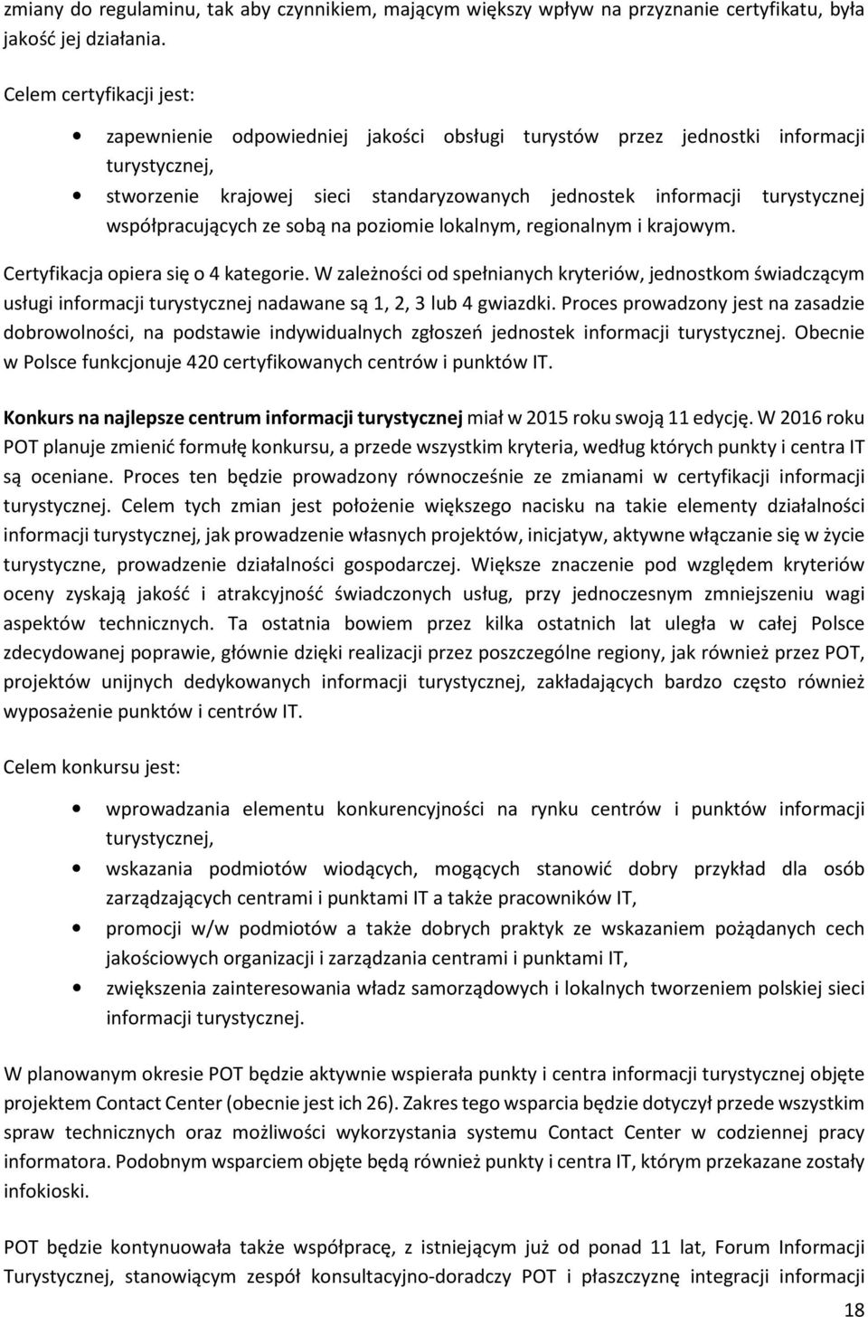 współpracujących ze sobą na poziomie lokalnym, regionalnym i krajowym. Certyfikacja opiera się o 4 kategorie.