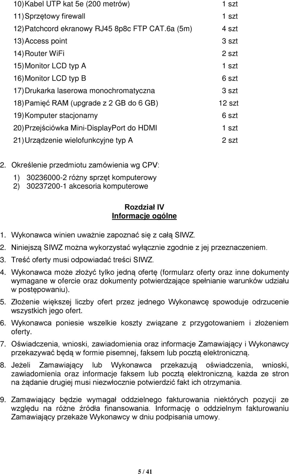 12 szt 19) Komputer stacjonarny 6 szt 20) Przejściówka Mini-DisplayPort do HDMI 1 szt 21) Urządzenie wielofunkcyjne typ A 2 szt 2.